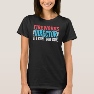 Firework Director Technician I Run You Run 4th Of T-Shirt