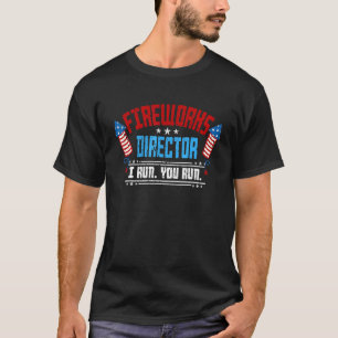 Firework Director Technician I Run You Run 4th Of T-Shirt