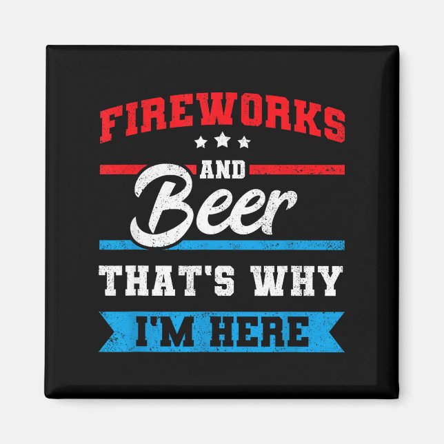 Fireworks &amp; beer that's why here funny 4th magnet (Front)
