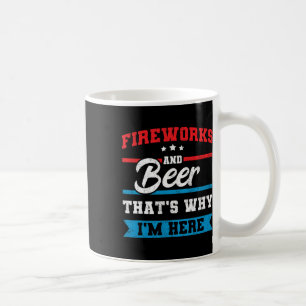 Fireworks And Beer That's Why I'm Here Funny 4th J Coffee Mug