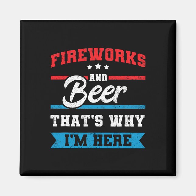 Fireworks And Beer That's Why I'm Here Funny 4th J Magnet (Front)