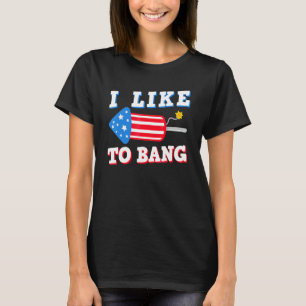 Fireworks Director 4th July I Like To Bang T-Shirt