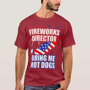Fireworks Director Bring Me Hot Dogs 4th July T-Shirt