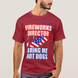 Fireworks Director Bring Me Hot Dogs 4th July T-Shirt