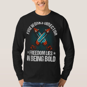 Fireworks Director Freedom Lies In Being Bold 4th T-Shirt