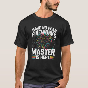Fireworks Director Have No Fear Fireworks Master I T-Shirt