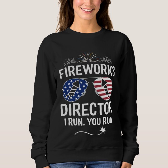 Fireworks Director I Run You Run  1 Sweatshirt (Front)