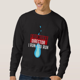 Fireworks Director I Run You Run _2 Sweatshirt