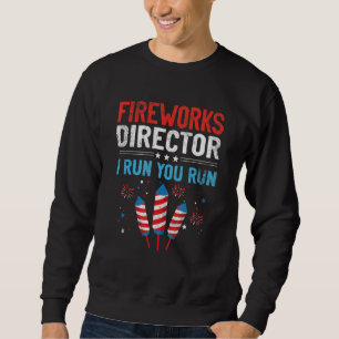 Fireworks Director I Run You Run 4th Of July 1 Sweatshirt