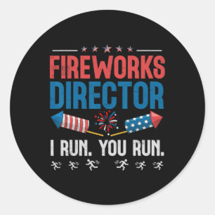 Fireworks Director I Run You Run 4th Of July Men B Classic Round Sticker