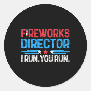 Fireworks Director I Run You Run 4th Of July Men B Classic Round Sticker