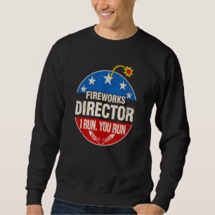 Fireworks Director I Run You Run 4th Of July S Sweatshirt