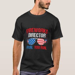 Fireworks Director I Run. You Run. 4th Of July T-Shirt