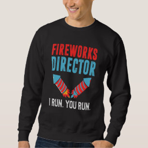 Fireworks Director I Run You Run _6 Sweatshirt