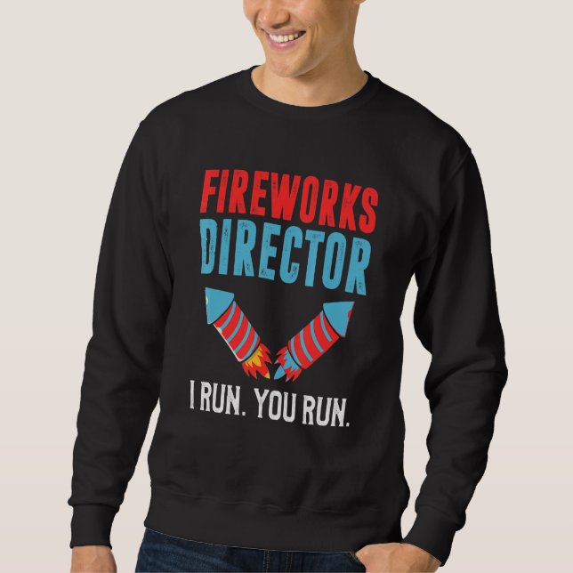 Fireworks Director I Run You Run _6 Sweatshirt (Front)