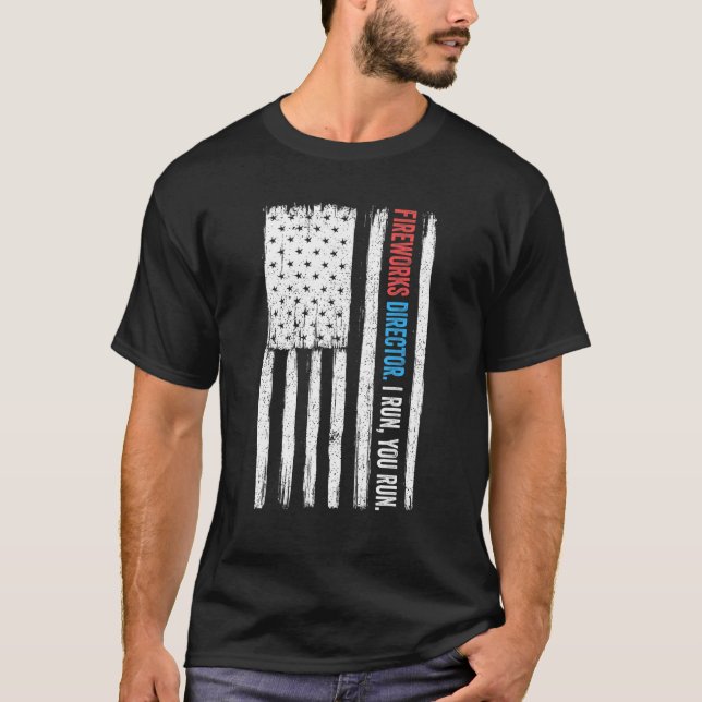 Fireworks Director I Run You Run Fourth Of July Us T-Shirt (Front)