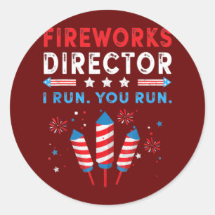 Fireworks Director I Run You Run Funny 4th Of Classic Round Sticker