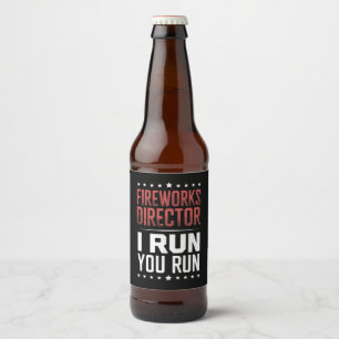 Fireworks Director I Run You Run Funny 4th Of July Beer Bottle Label