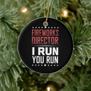 Fireworks Director I Run You Run Funny 4th Of July Ceramic Ornament