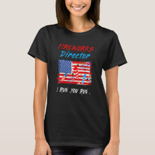 Fireworks Director I Run You Run Patriotic   4th O T-Shirt