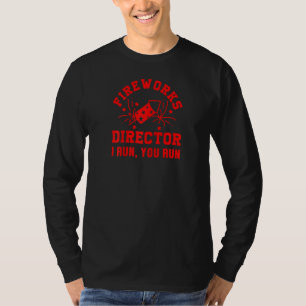 Fireworks Director I Run You Run Pyrotechnics Part T-Shirt