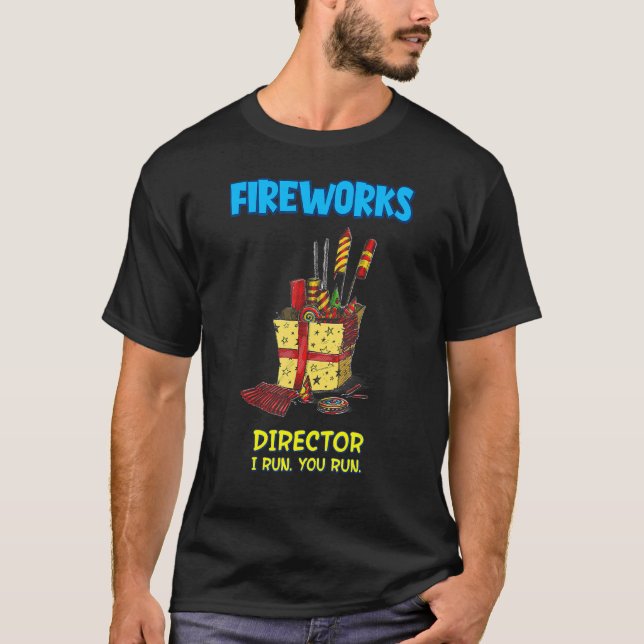 Fireworks Director I Run You Run Sarcastic Humour T-Shirt (Front)