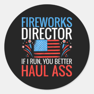 Fireworks Director If I Run You Better Haul 4th Of Classic Round Sticker