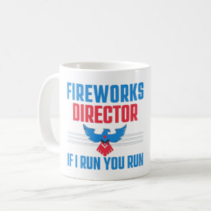 FIREWORKS DIRECTOR - IF I RUN YOU RUN - 4TH JULY  COFFEE MUG