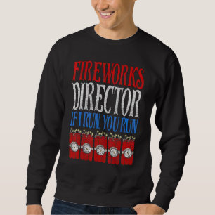 Fireworks Director If I Run You Run 4th Of July 1 Sweatshirt