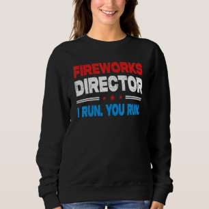 Fireworks Director If I Run You Run 4th Of July Am Sweatshirt