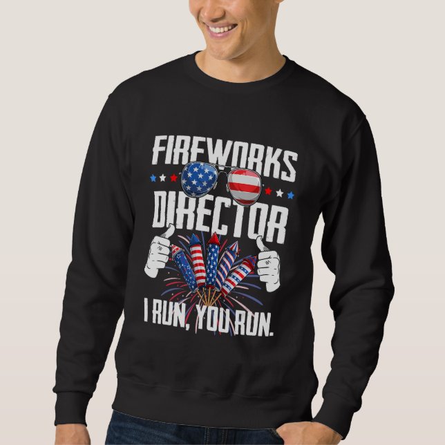 Fireworks Director If I Run You Run 4th Of July Pa Sweatshirt (Front)
