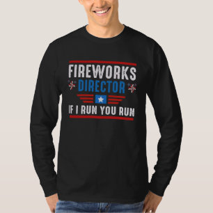 Fireworks Director If I Run You Run 4th of July Pa T-Shirt