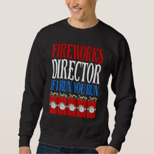 Fireworks Director If I Run You Run 4th Of July Sweatshirt