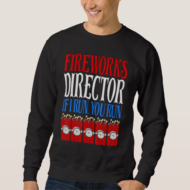 Fireworks Director If I Run You Run 4th Of July Sweatshirt (Front)