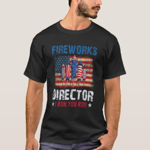 Fireworks Director If I Run You Run  4th of July T-Shirt