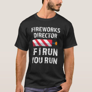 Fireworks Director If I Run You Run 4th Of July T-Shirt