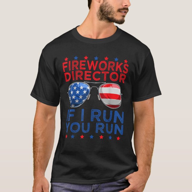 Fireworks Director If I Run You Run American 4th o T-Shirt (Front)