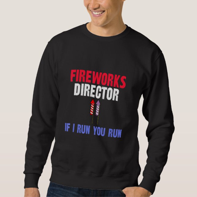 Fireworks Director If I Run You Run Sweatshirt (Front)