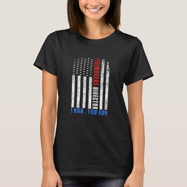 Fireworks Director If I Run You Run Us Flag Patrio T-Shirt (Front)