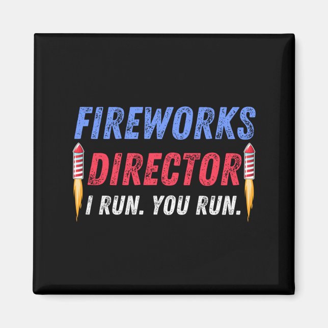 Fireworks Director If Run Run 4th Of July Magnet (Front)
