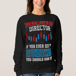 Fireworks Director If You Ever See Me Running 4th Sweatshirt