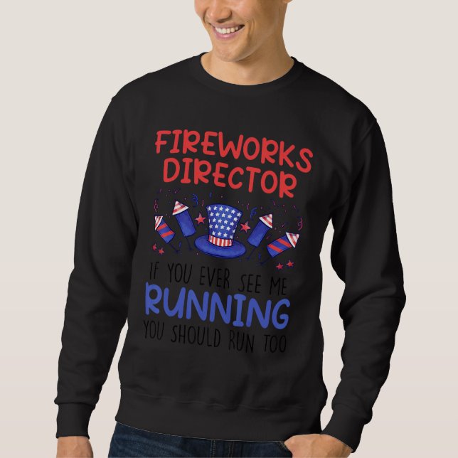 Fireworks Director If You Ever See Me Running 4th  Sweatshirt (Front)