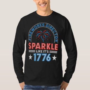 Fireworks Director Sparkle Like It's 1776 4th Of J T-Shirt
