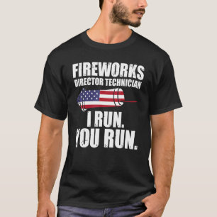 Fireworks Director Technician I Run Patriotic Fire T-Shirt