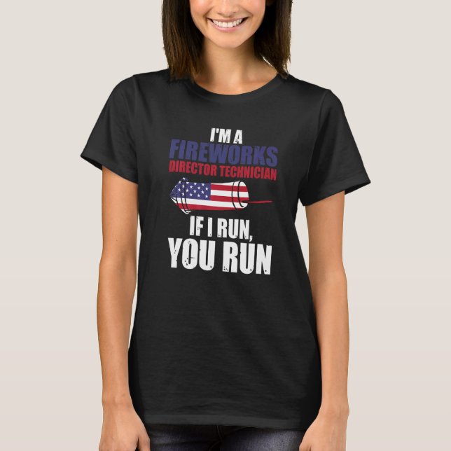 Fireworks Director Technician If I Run Patriotic F T-Shirt (Front)