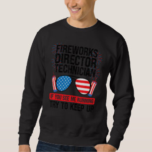 Fireworks Director Technician If You See Fireworks Sweatshirt