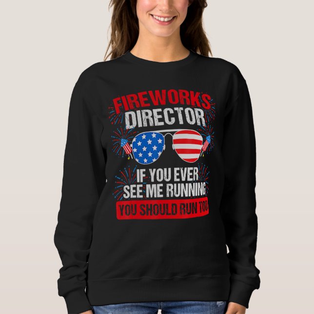 Fireworks Director you see me running Patriotic Sweatshirt (Front)