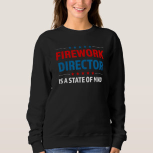 Fireworks Diretor Is A State Of Mind Usa Fourth Of Sweatshirt