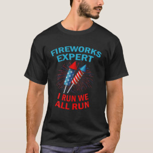 Fireworks EXPERT I Run We Run Patriotic Funny July T-Shirt
