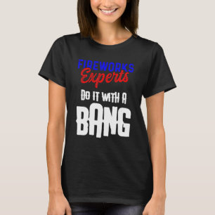 Fireworks Expert Technician July 4th _40 T-Shirt